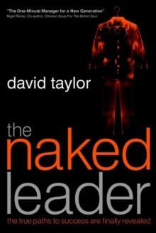 The Naked Leader : The True Paths to Success are Finally Revealed