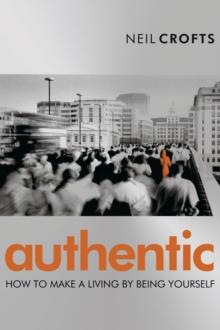 Authentic : How to Make a Living By Being Yourself