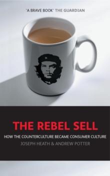 The Rebel Sell : How The Counter Culture Became Consumer Culture