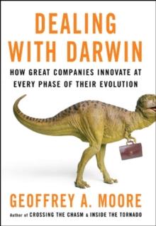 Dealing With Darwin : How Great Companies Innovate At Every Phase Of Their Evolution