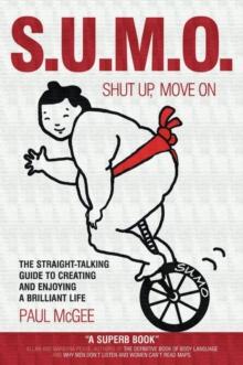 SUMO (Shut Up, Move On) : The Straight-Talking Guide to Creating and Enjoying a Brilliant Life