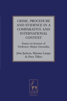 Crime, Procedure and Evidence in a Comparative and International Context : Essays in Honour of Professor Mirjan Damaska