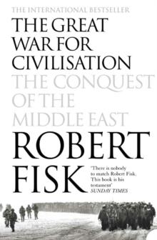 The Great War for Civilisation : The Conquest of the Middle East