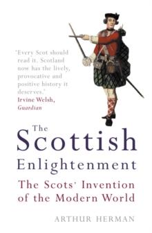 The Scottish Enlightenment : The Scots Invention of the Modern World