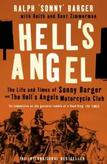 Hells Angel : The Life and Times of Sonny Barger and the Hell's Angels Motorcycle Club