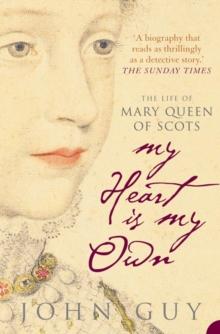 My Heart is My Own : The Life of Mary Queen of Scots