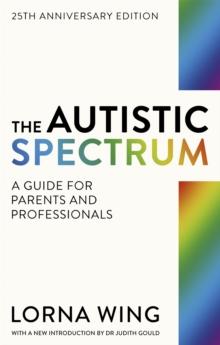 The Autistic Spectrum 25th Anniversary Edition : A Guide for Parents and Professionals