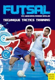 Futsal : Technique - Tactics - Training