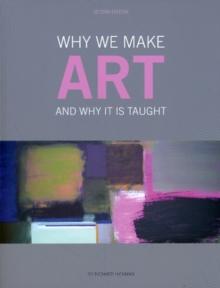 Why We Make Art : And Why it is Taught