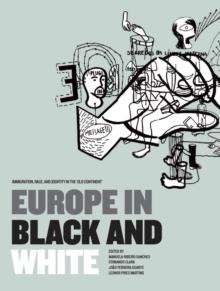 Europe in Black and White : Immigration, Race, and Identity in the 'Old Continent'