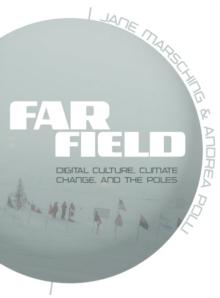 Far Field : Digital Culture, Climate Change, and the Poles