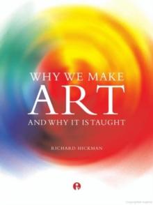 Why We Make Art : And Why it is Taught