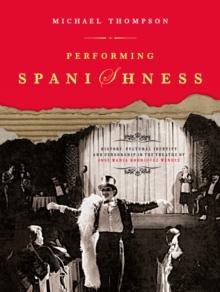 Performing Spanishness : History, Cultural Identity & Censorship in the Theatre of Jose Maria Rodriguez Mendez