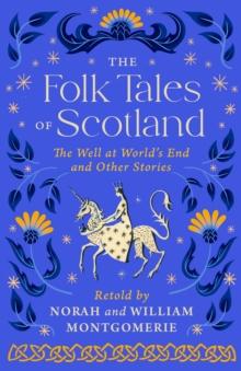 The Folk Tales of Scotland : The Well at the World's End and Other Stories