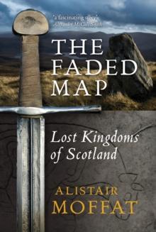 The Faded Map : The Lost Kingdoms of Scotland