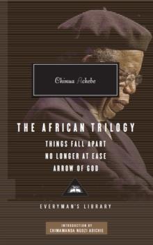 The African Trilogy: Things Fall Apart No Longer at Ease Arrow of God