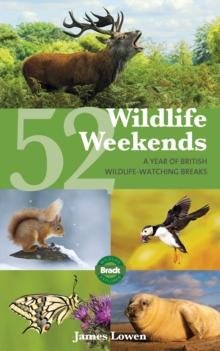 52 Wildlife Weekends : A Year of British Wildlife-Watching Breaks