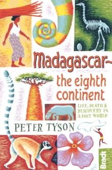 Madagascar: The Eighth Continent : Life, Death and Discovery in a Lost World