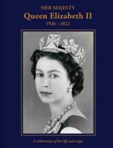 Her Majesty Queen Elizabeth II: 1926-2022