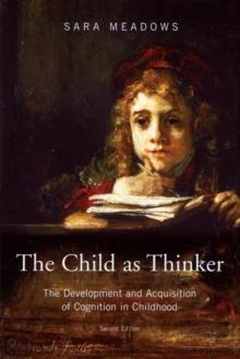 The Child as Thinker : The Development and Acquisition of Cognition in Childhood