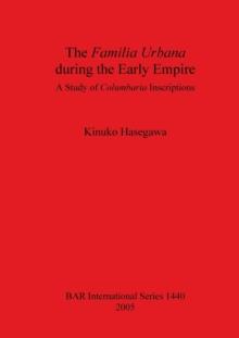 The Familia Urbana During the Early Empire : A Study of Columbaria Inscriptions