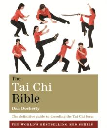 The Tai Chi Bible : The definitive guide to decoding the Tai Chi form