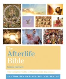 The Afterlife Bible : The Complete Guide to Otherworldly Experience