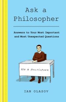 Ask a Philosopher : Answers to Your Most Important   and Most Unexpected   Questions