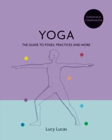 Godsfield Companion: Yoga : The guide to poses, practices and more