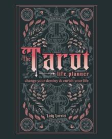 The Tarot Life Planner : A Beginner's Guide to Reading the Tarot