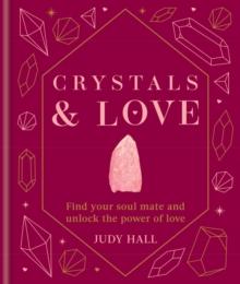 Crystals & Love : Find your soul mate and unlock the power of love