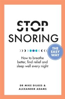 Stop Snoring The Easy Way : How to breathe better, find relief and sleep well every night