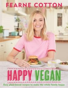 Happy Vegan : Easy plant-based recipes to make the whole family happy