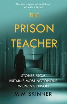 The Prison Teacher : Stories from Britain's Most Notorious Women's Prison