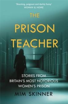 The Prison Teacher : Stories from Britain's Most Notorious Women's Prison