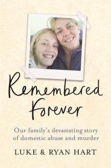 Remembered Forever : Our family's devastating story of domestic abuse and murder