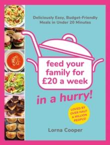 Feed Your Family For  20...In A Hurry! : Deliciously Easy, Budget-Friendly Meals in Under 20 Minutes