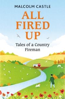 All Fired Up : Tales of a Country Fireman