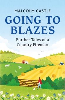 Going to Blazes : Further Tales of a Country Fireman