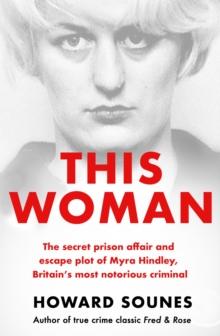 This Woman: The secret prison affair and escape plot of Myra Hindley, Britains most notorious criminal