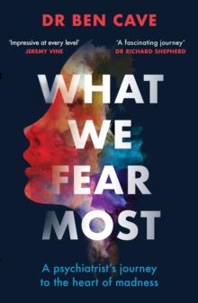 What We Fear Most : A Psychiatrists Journey to the Heart of Madness / BBC Radio 4 Book of the Week