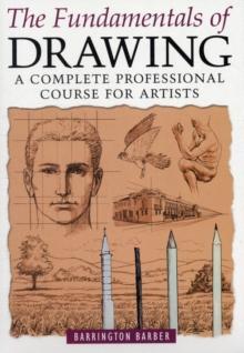 Fundamentals of Drawing : A Complete Professional Course for Artists