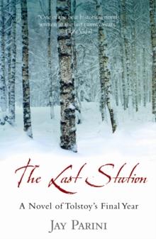 The Last Station : A Novel of Tolstoy's Final Year