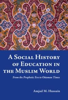 A Social History of Education in the Muslim World : From the Prophetic Era to Ottoman Times