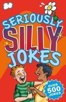 Seriously Silly Jokes : Over 500 Jokes