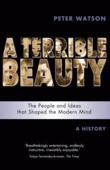 Terrible Beauty: A Cultural History of the Twentieth Century : The People and Ideas that Shaped the Modern Mind: A History