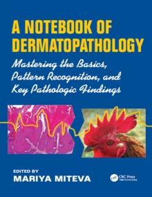 A Notebook of  Dermatopathology : Mastering the Basics, Pattern Recognition, and Key Pathologic Findings