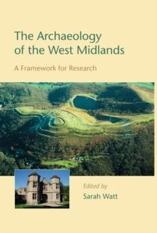 The Archaeology of the West Midlands : A Framework for Research