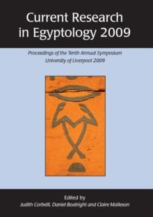 Current Research in Egyptology 2009 : Proceedings of the Tenth Annual Symposium