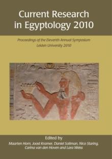 Current Research in Egyptology 2010 : Proceedings of the Eleventh Annual Symposium